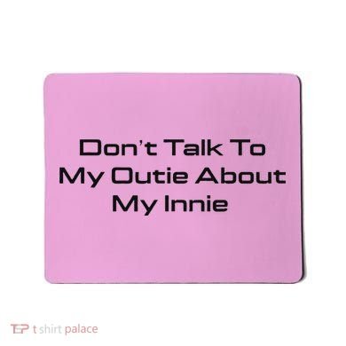 Dont Talk To My Outie About My Innie Mousepad