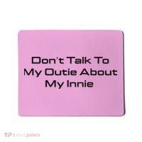 Dont Talk To My Outie About My Innie Mousepad thumb 0