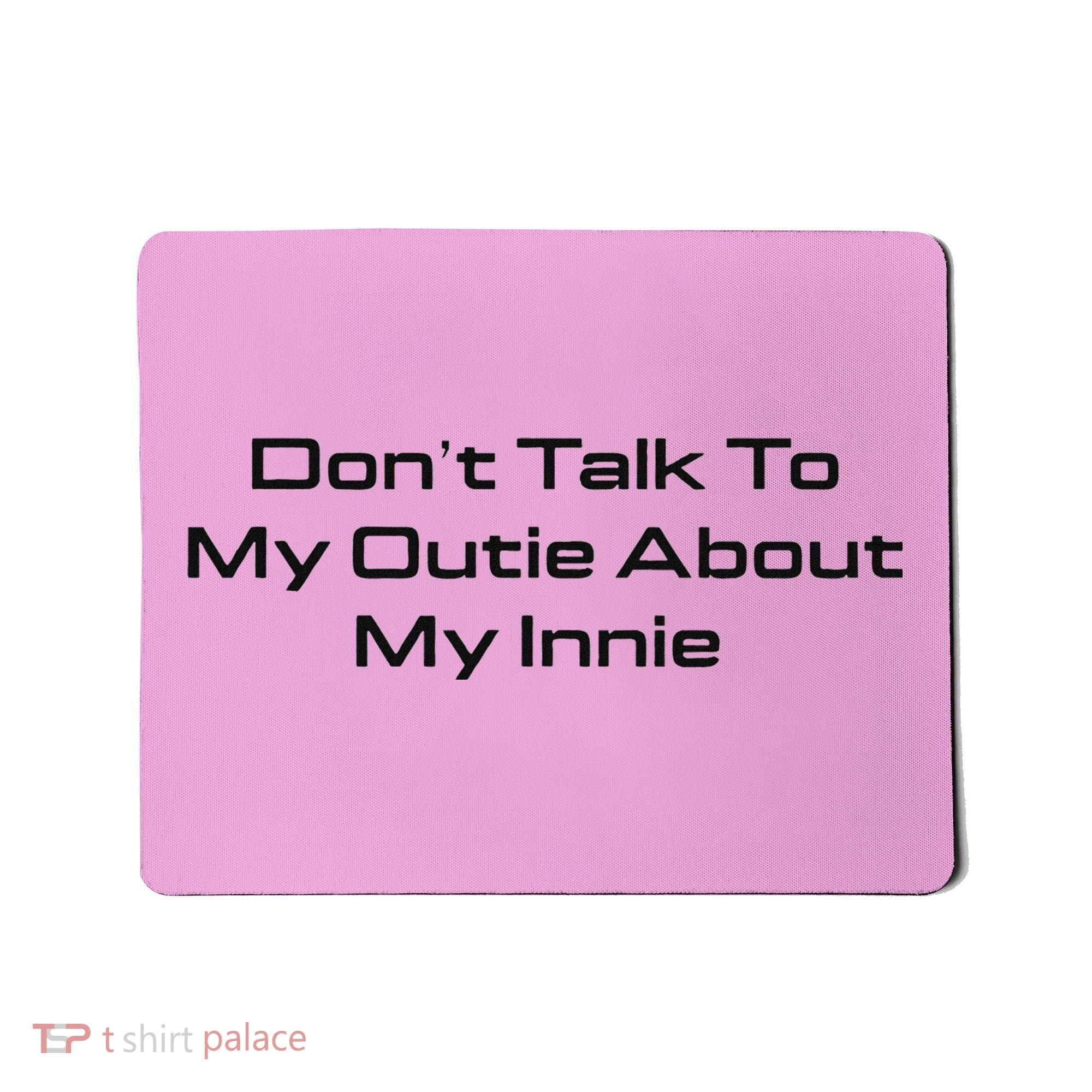 Dont Talk To My Outie About My Innie Mousepad