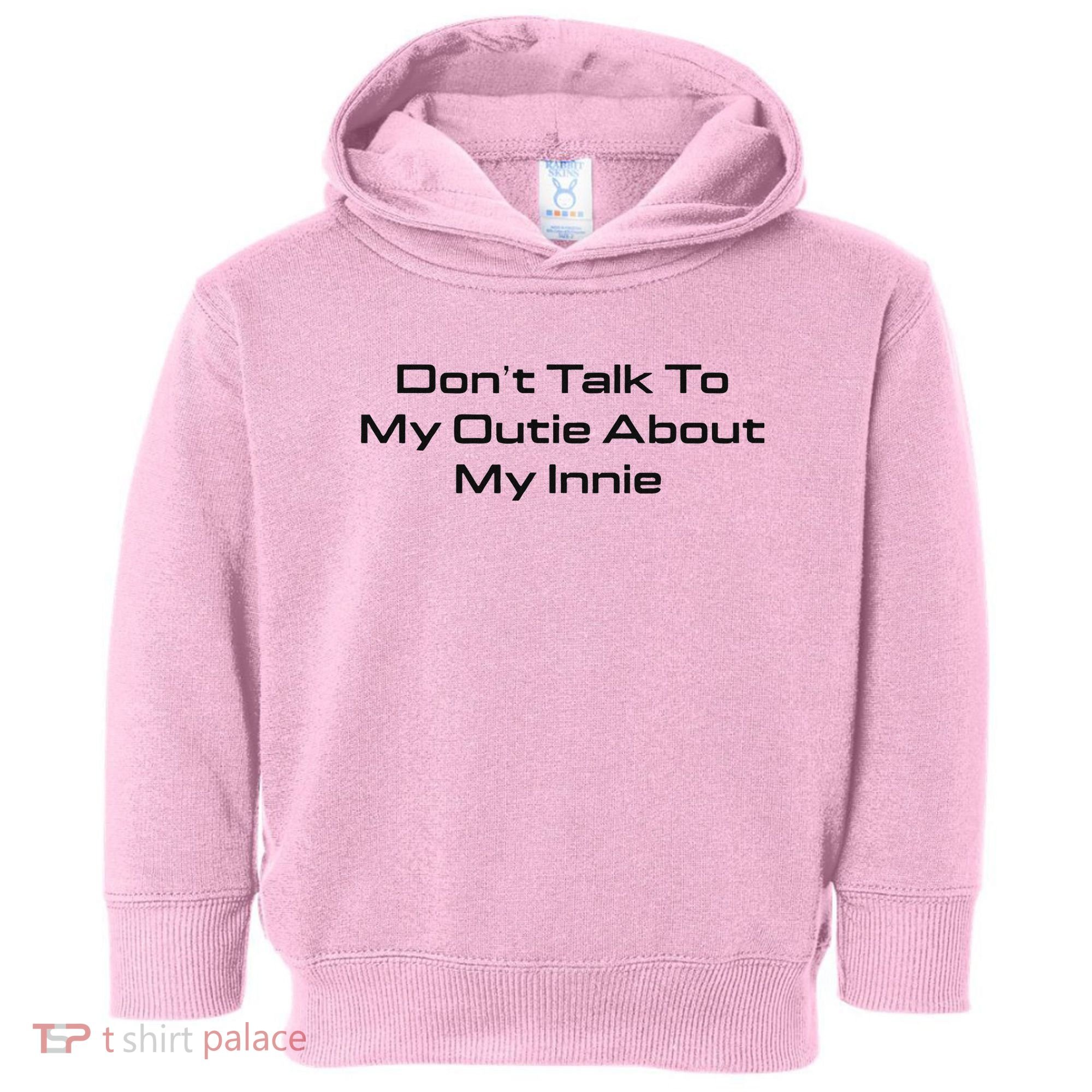 Dont Talk To My Outie About My Innie Toddler Hoodie