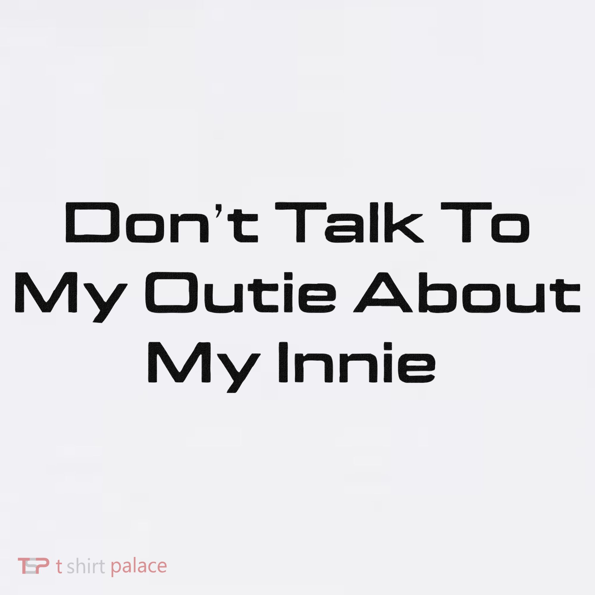 Dont Talk To My Outie About My Innie Sweatshirt