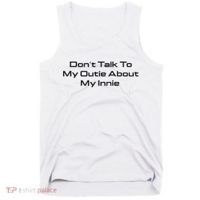 Dont Talk To My Outie About My Innie Tank Top