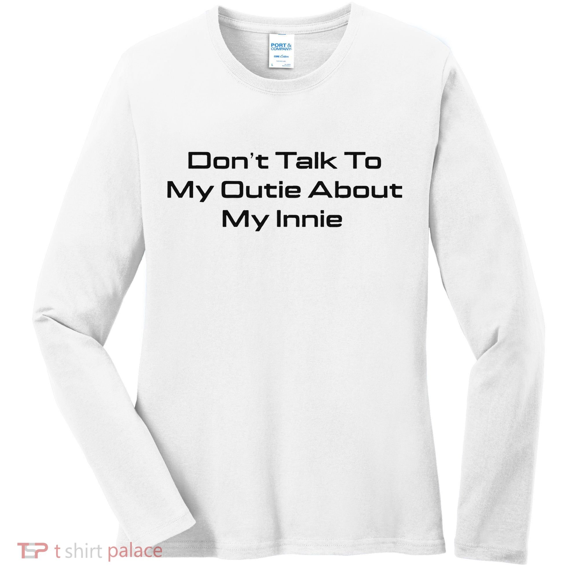 Dont Talk To My Outie About My Innie Women's Long Sleeve Shirt