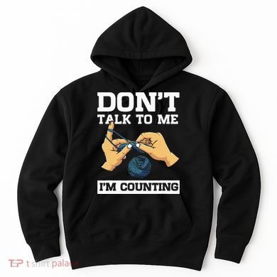 Don't Talk To Me I'm Counting Funny Crocheting Yarn Lover Hoodie