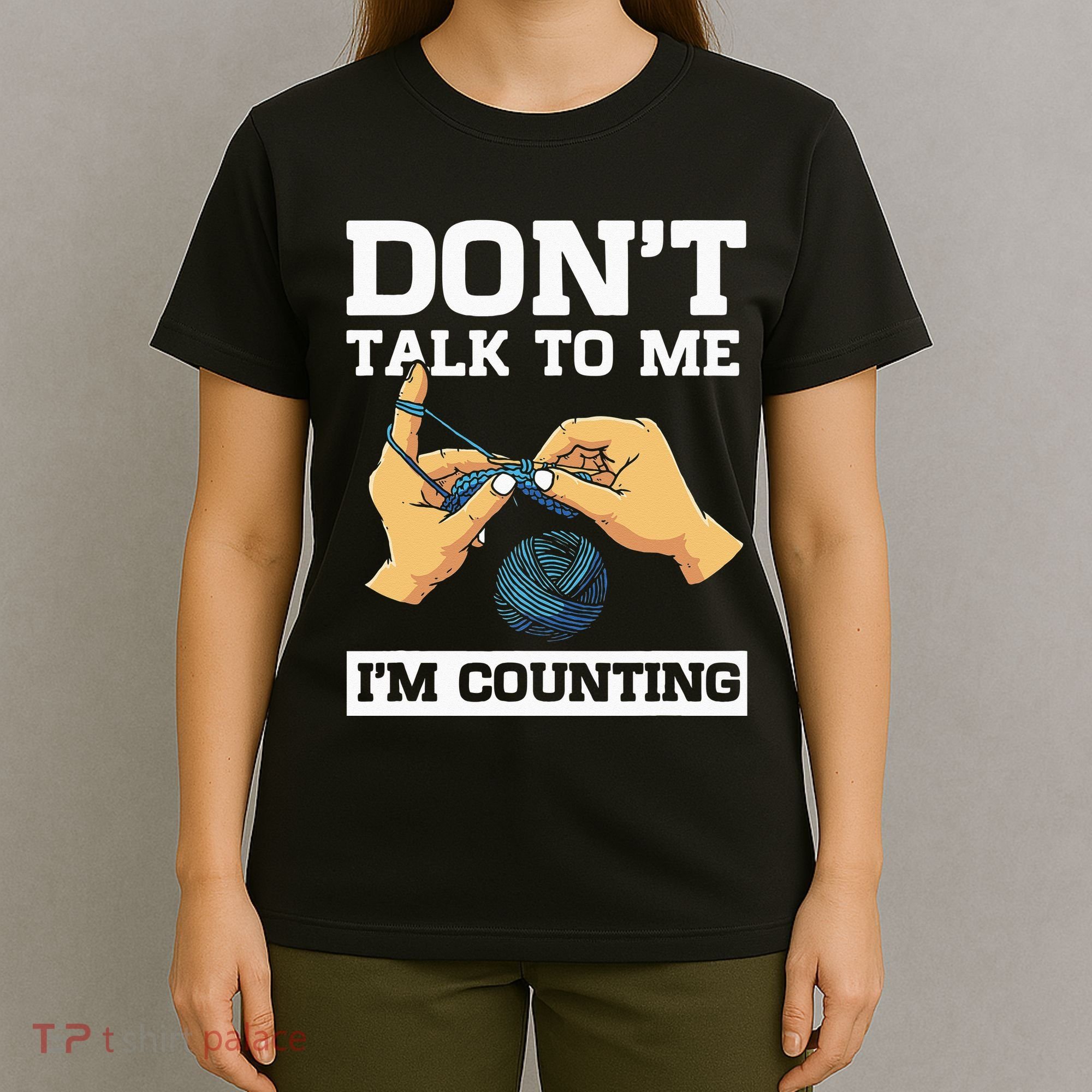 Don't Talk To Me I'm Counting Funny Crocheting Yarn Lover T-Shirt