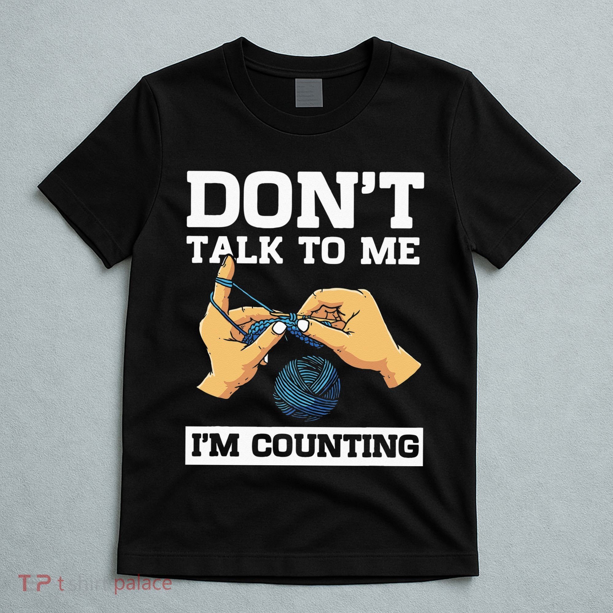 Don't Talk To Me I'm Counting Funny Crocheting Yarn Lover T-Shirt