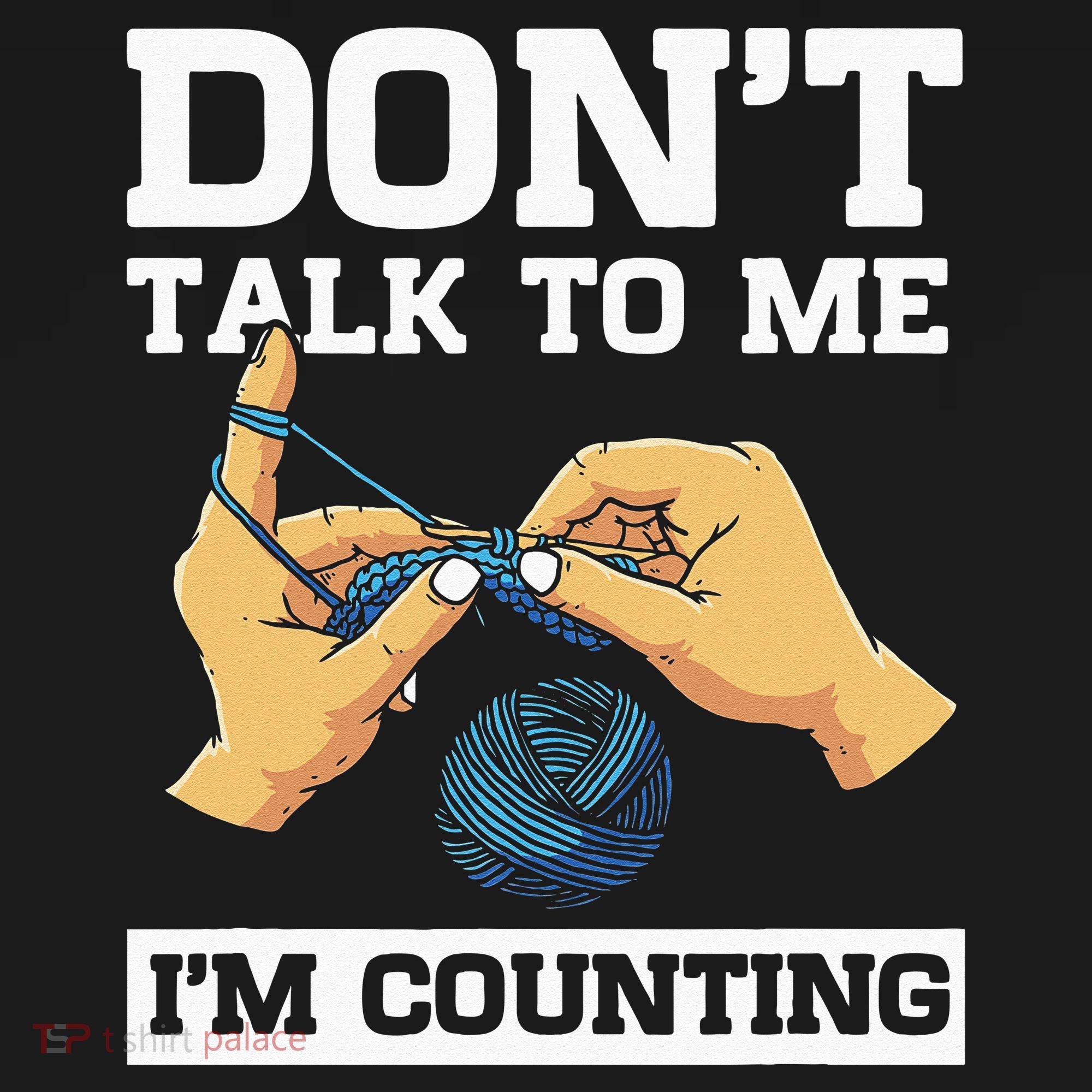 Don't Talk To Me I'm Counting Funny Crocheting Yarn Lover T-Shirt