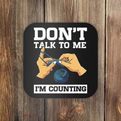 Don't Talk To Me I'm Counting Funny Crocheting Yarn Lover Coaster