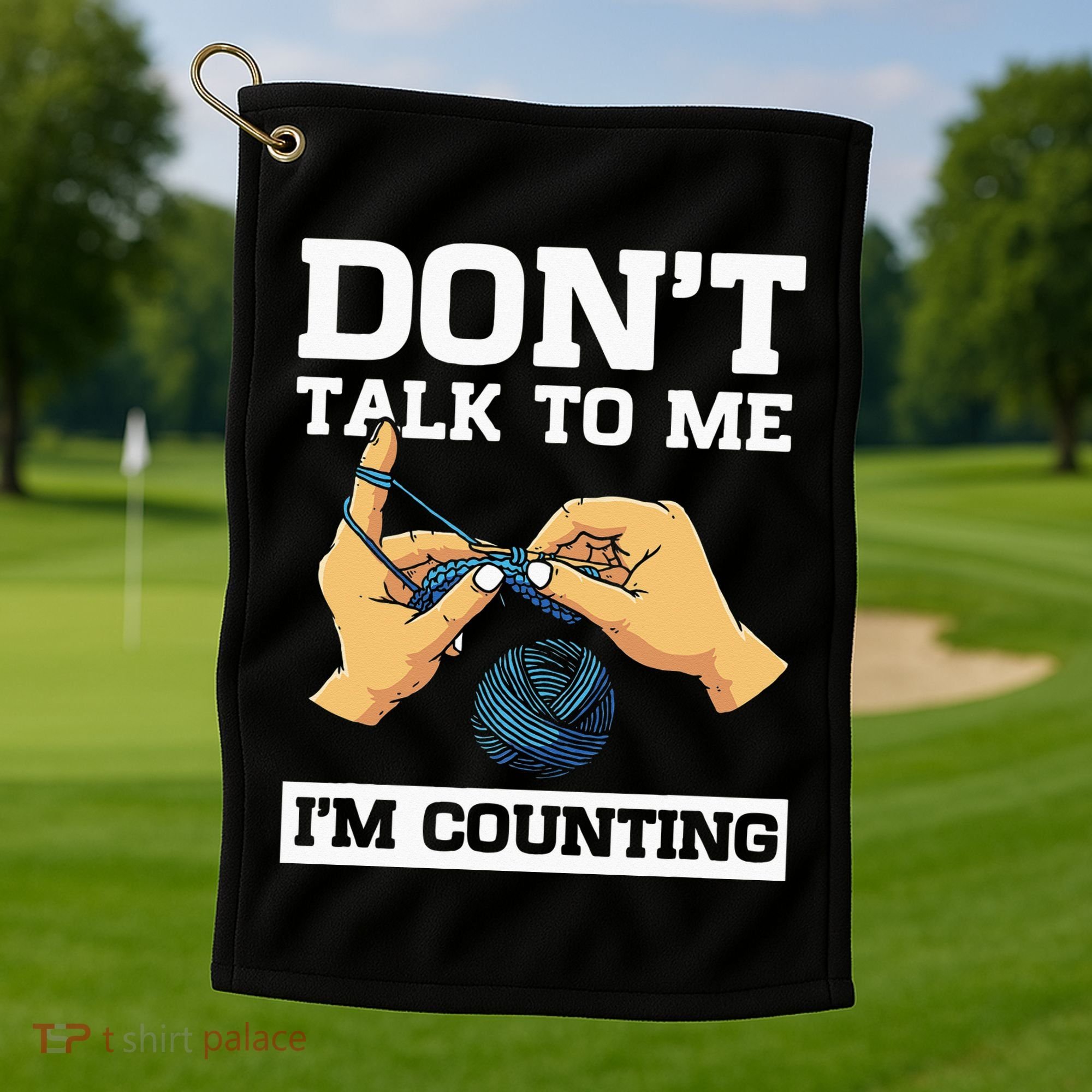 Don't Talk To Me I'm Counting Funny Crocheting Yarn Lover Golf Towel