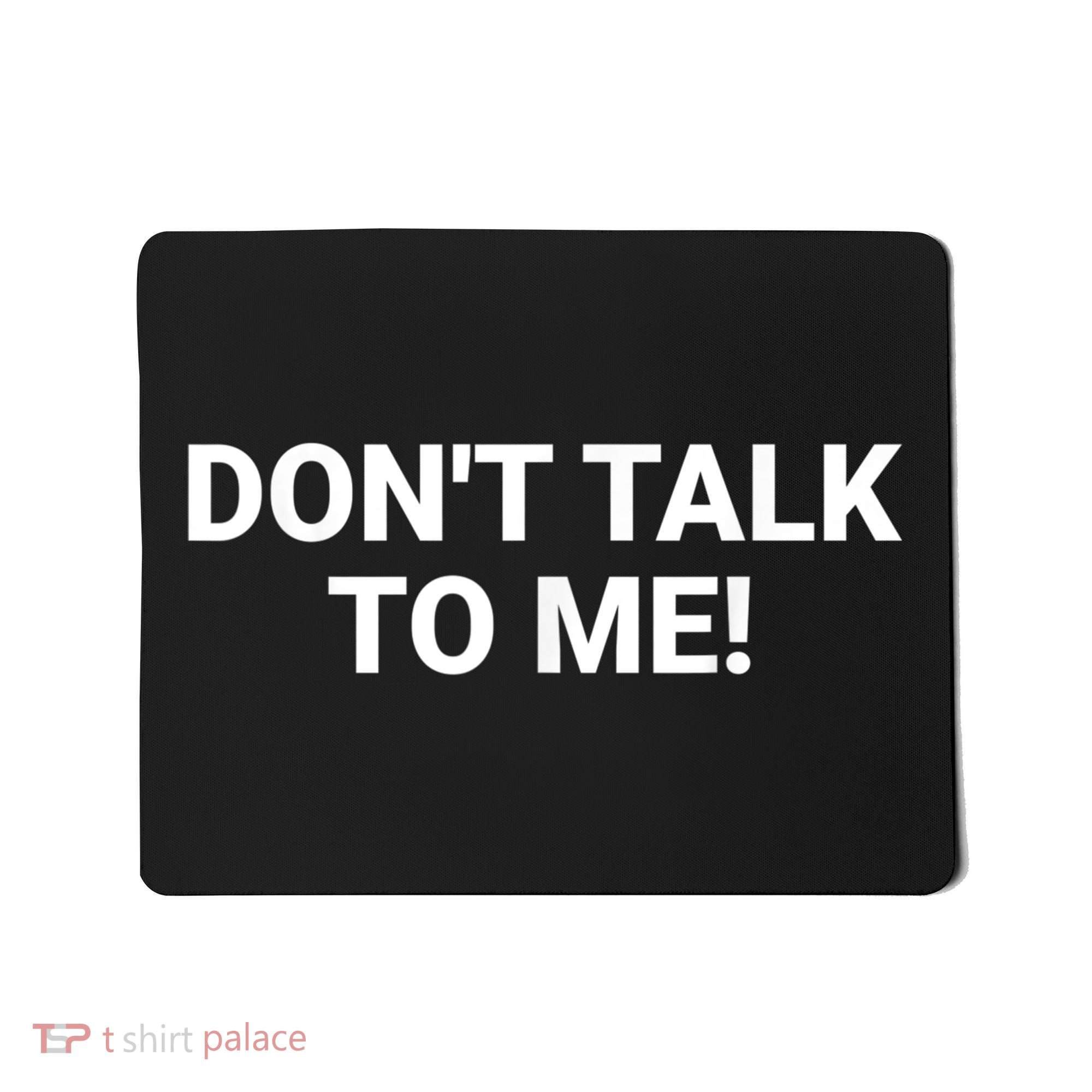 DON'T TALK TO ME Funny Anti Social Introvert Mousepad