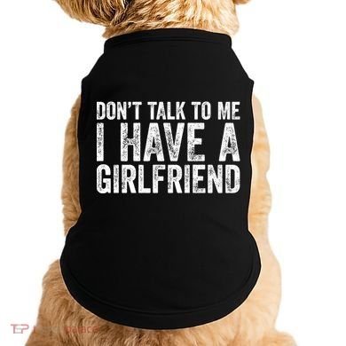 Don't Talk To Me I Have A Friend Gift Doggie Tank