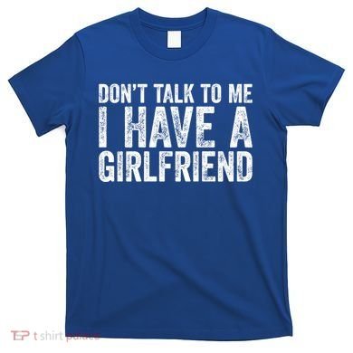 Don't Talk To Me I Have A Friend Gift T-Shirt
