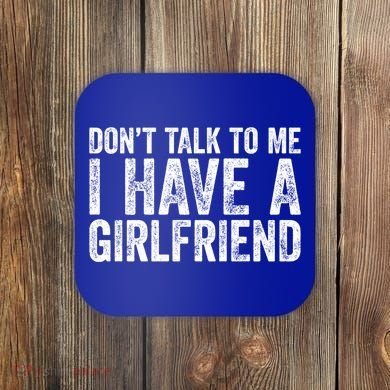 Don't Talk To Me I Have A Friend Gift Coaster
