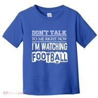 Don't Talk To Me Right Now I'm Watching Football Gift Funny Gift Toddler T-Shirt thumb 0