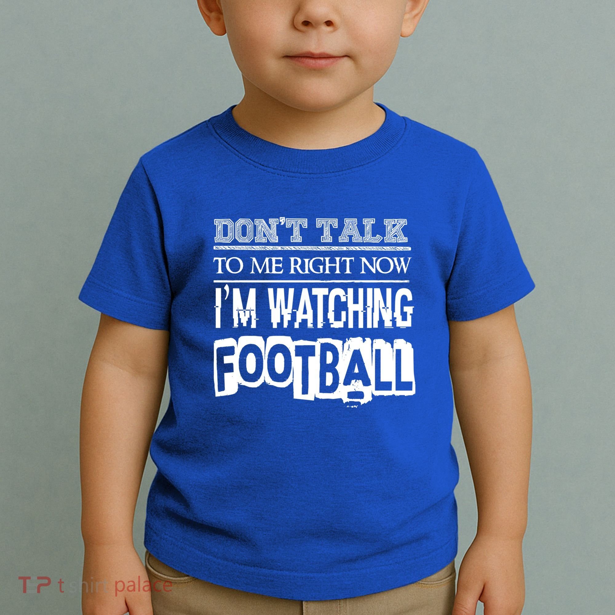 Don't Talk To Me Right Now I'm Watching Football Gift Funny Gift Toddler T-Shirt