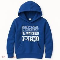 Don't Talk To Me Right Now I'm Watching Football Gift Funny Gift Kids Hoodie thumb 0