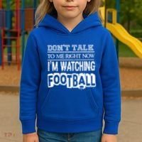 Don't Talk To Me Right Now I'm Watching Football Gift Funny Gift Kids Hoodie thumb 3