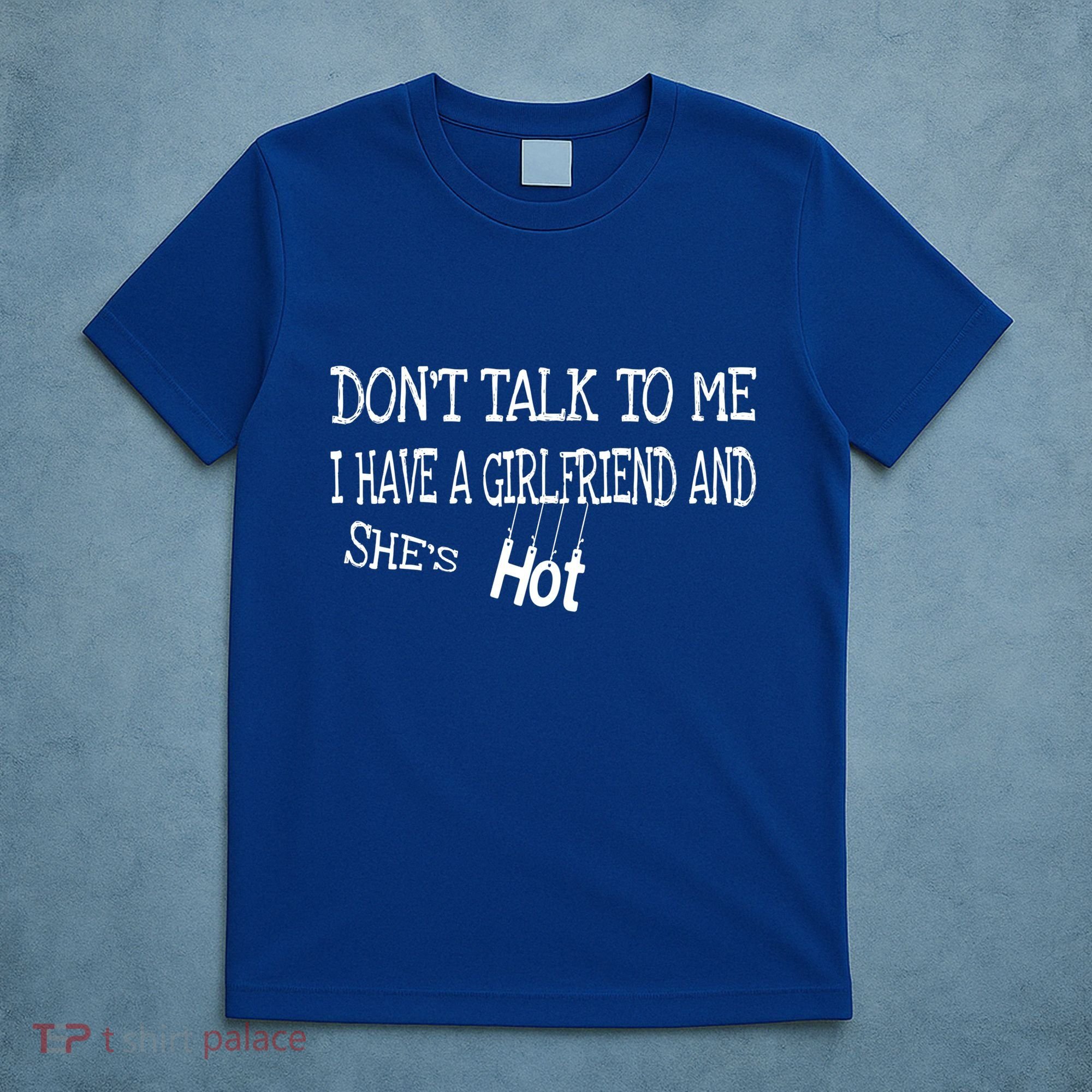 Don't Talk To Me I Have A Friend She's Hot Funny Couple Gift T-Shirt