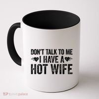 Don't Talk To Me I Have A Hot Wife Cute Gift Coffee Mug thumb 0