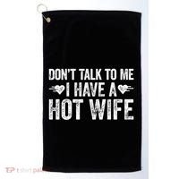 Don't Talk To Me I Have A Hot Wife Cute Gift Golf Towel thumb 0