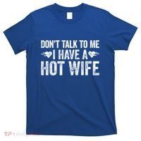 Don't Talk To Me I Have A Hot Wife Cute Gift T-Shirt thumb 0