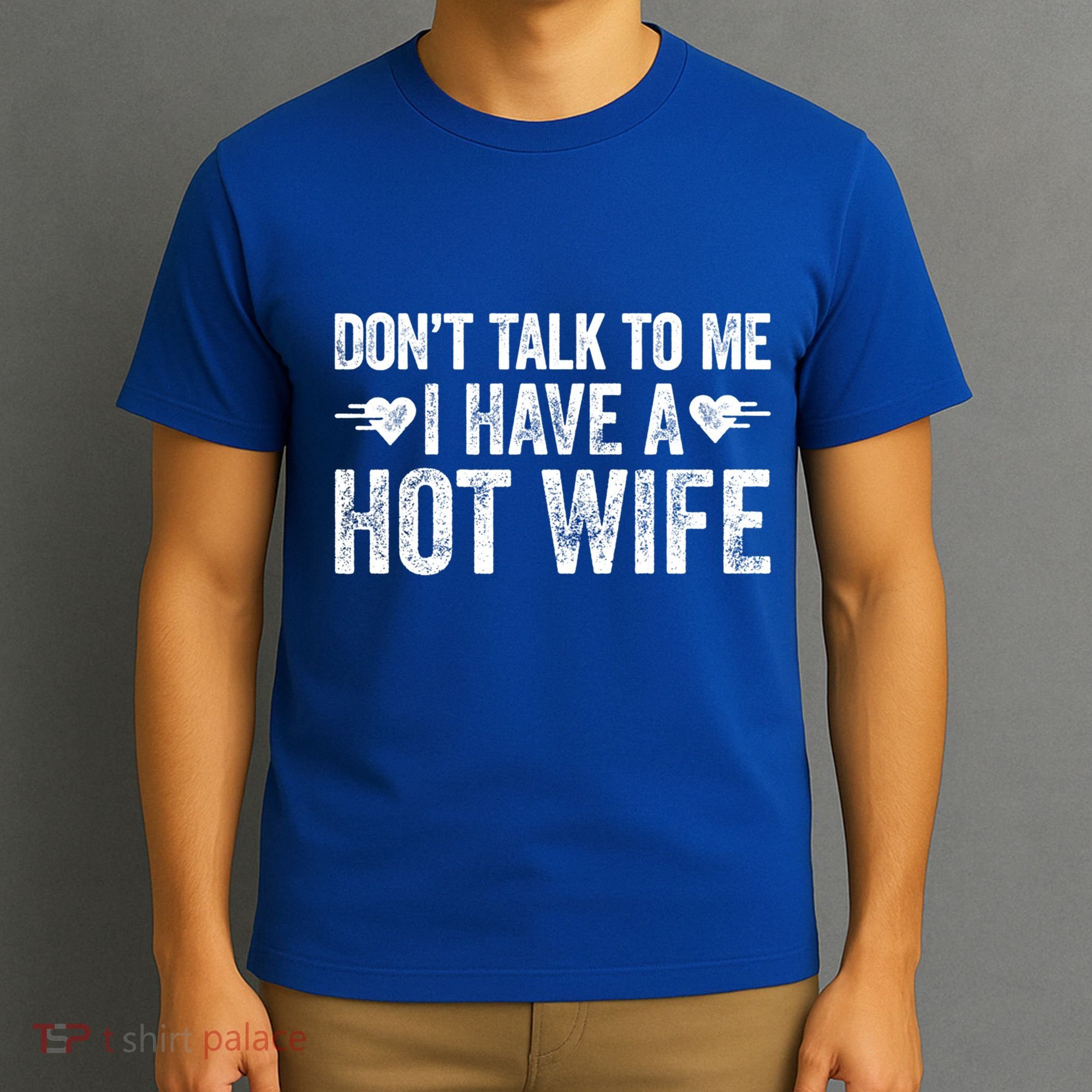 Don't Talk To Me I Have A Hot Wife Cute Gift T-Shirt