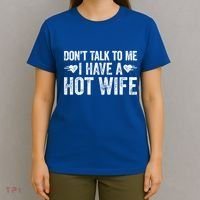 Don't Talk To Me I Have A Hot Wife Cute Gift T-Shirt thumb 4