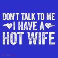 Don't Talk To Me I Have A Hot Wife Cute Gift T-Shirt thumb 7