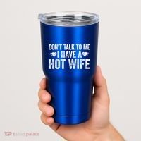 Don't Talk To Me I Have A Hot Wife Cute Gift Tumbler thumb 2