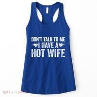 Don't Talk To Me I Have A Hot Wife Cute Gift Women's Tank Top thumb 0