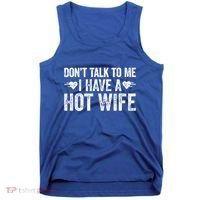 Don't Talk To Me I Have A Hot Wife Cute Gift Tank Top thumb 0