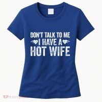 Don't Talk To Me I Have A Hot Wife Cute Gift Women's T-Shirt thumb 0