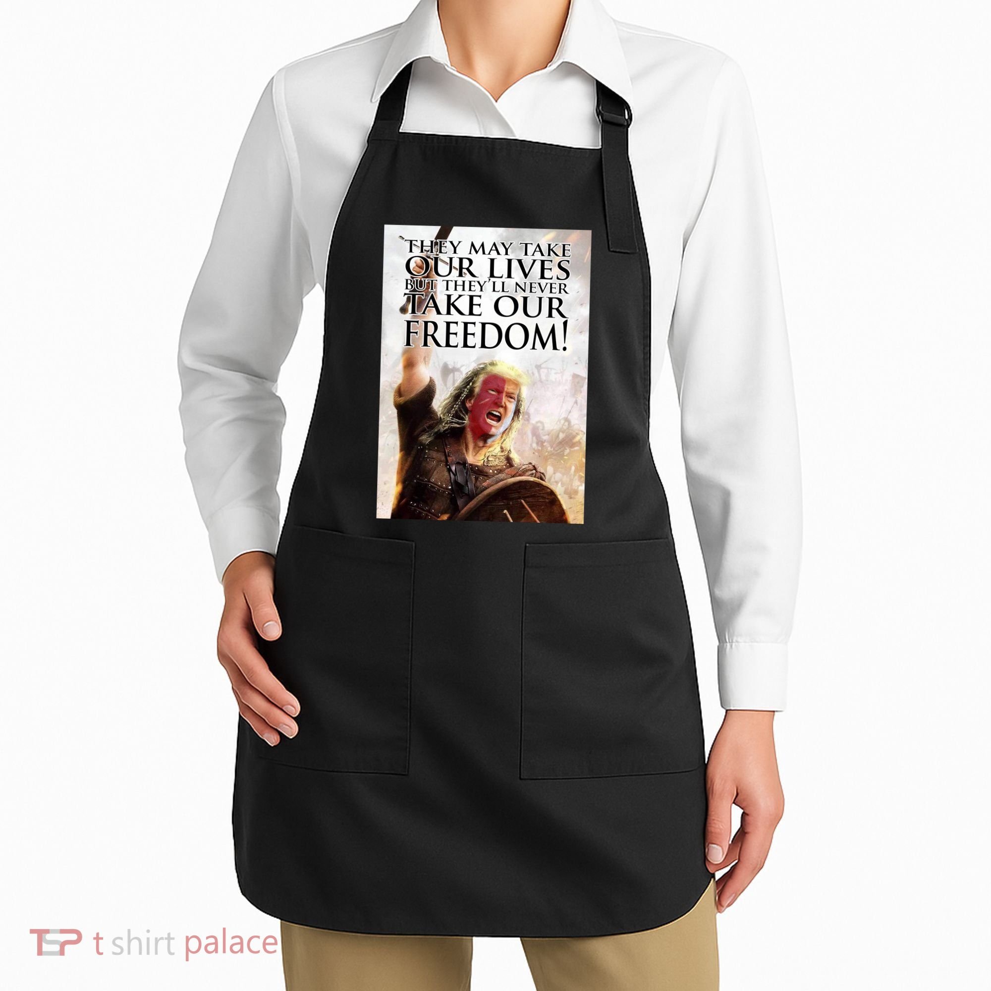 Donald Trump They May Take Our Lives But Theyll Never Take Our Freedom Apron