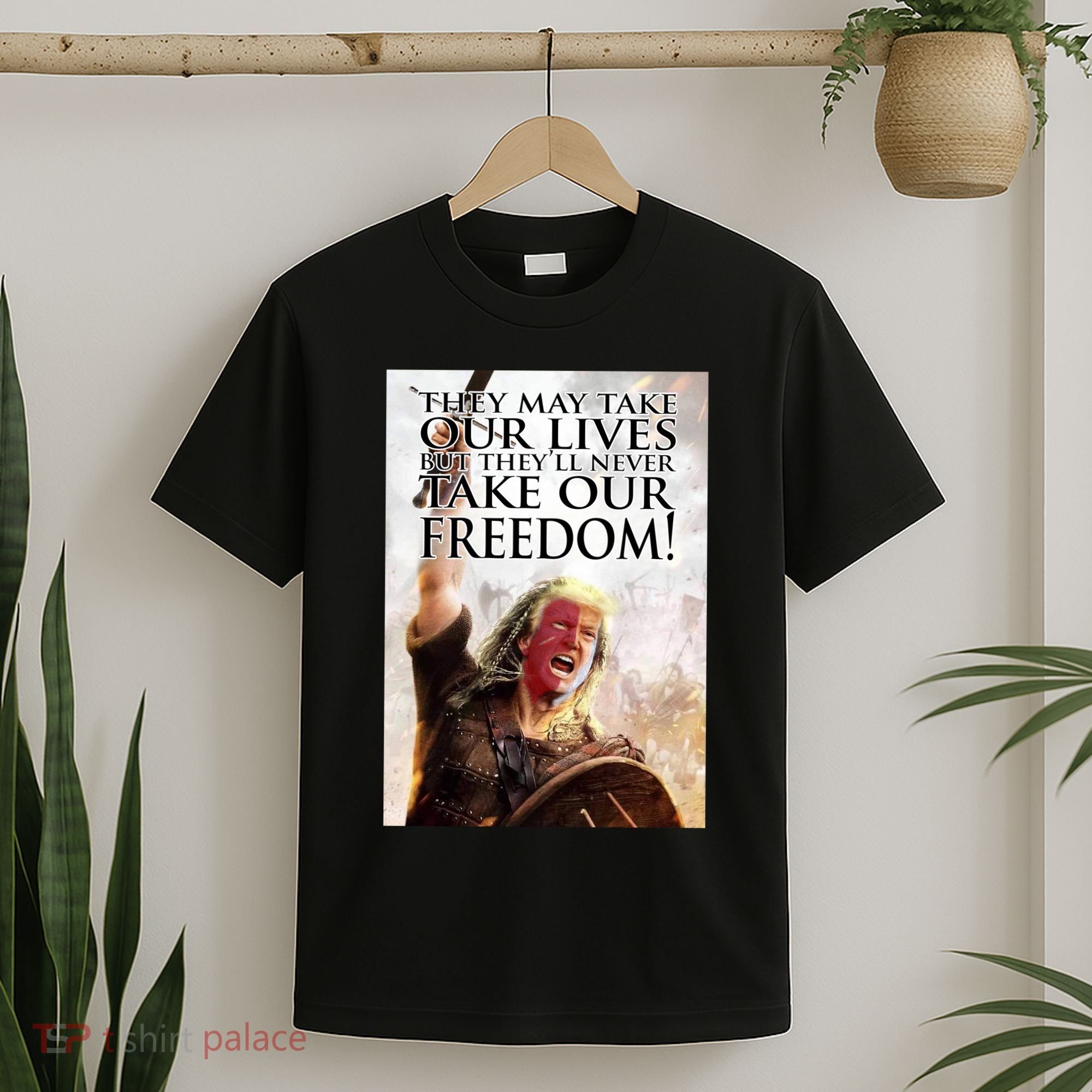Donald Trump They May Take Our Lives But Theyll Never Take Our Freedom T-Shirt