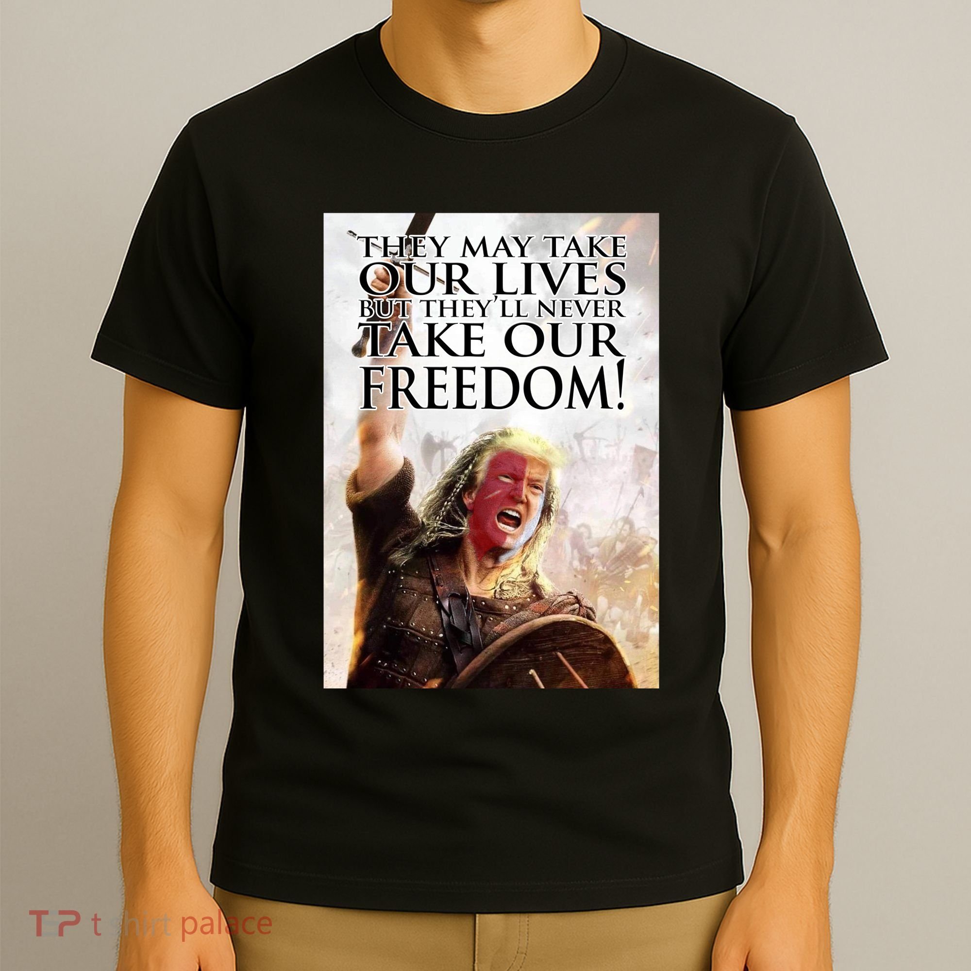 Donald Trump They May Take Our Lives But Theyll Never Take Our Freedom T-Shirt