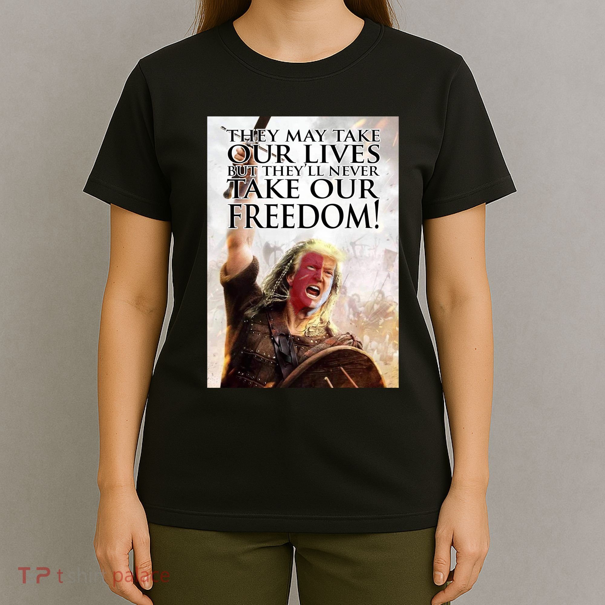 Donald Trump They May Take Our Lives But Theyll Never Take Our Freedom T-Shirt