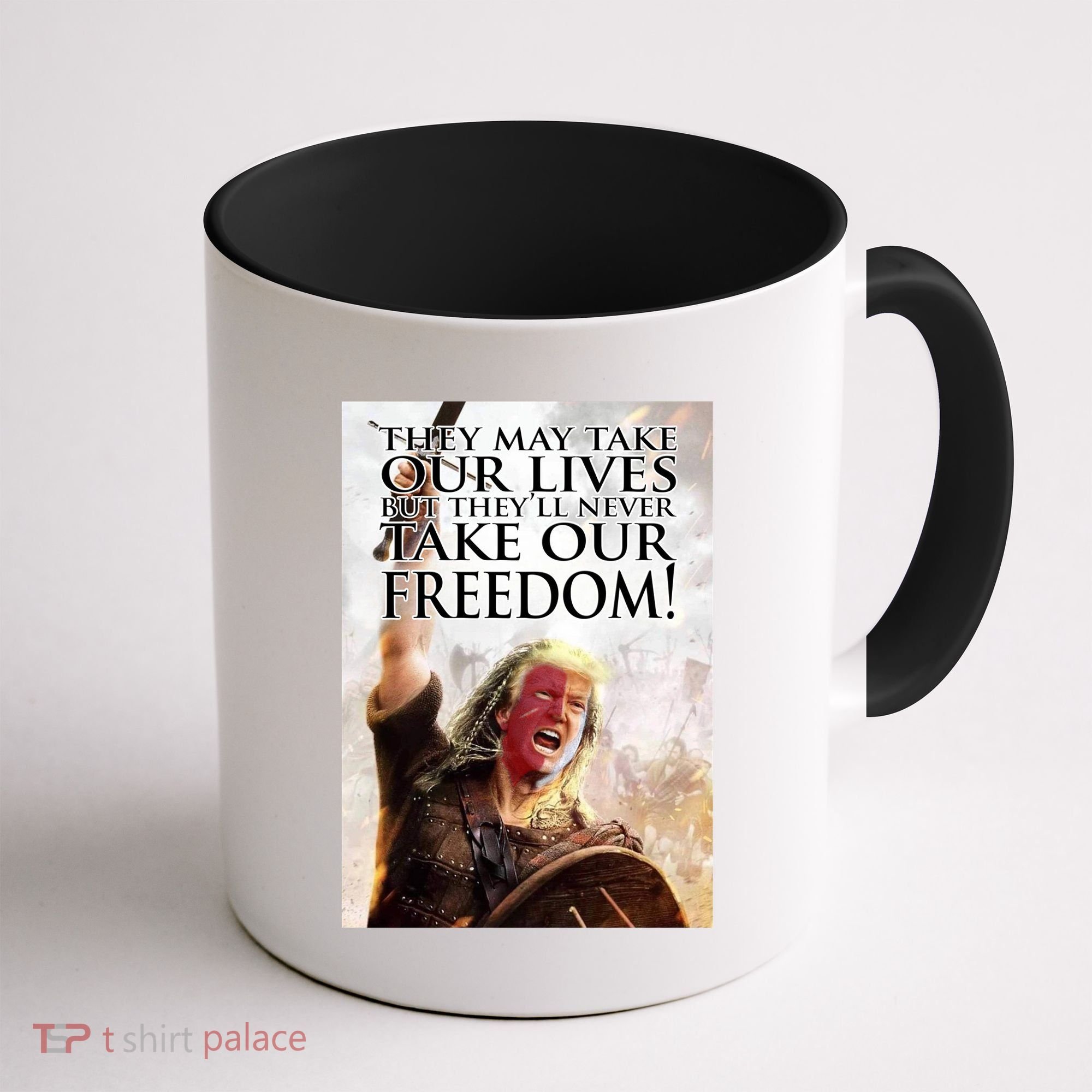 Donald Trump They May Take Our Lives But Theyll Never Take Our Freedom Coffee Mug