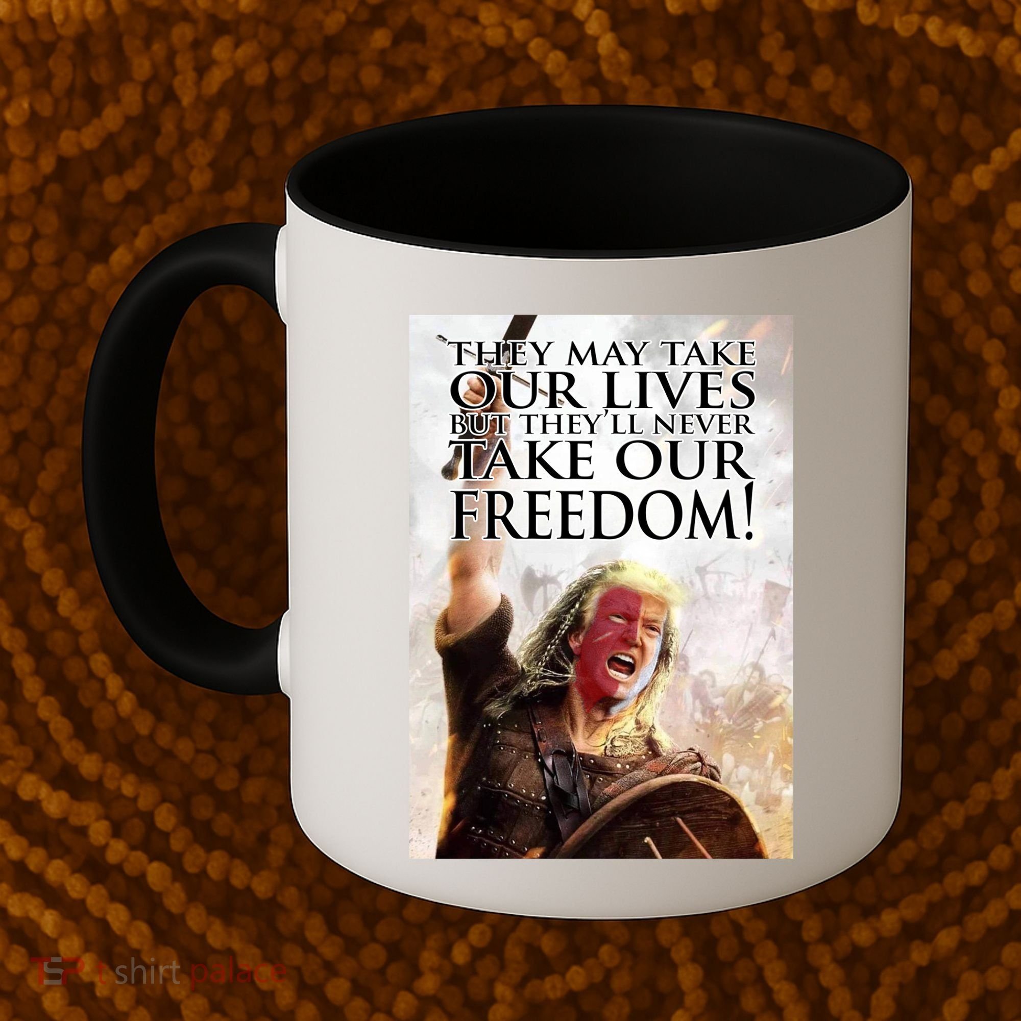 Donald Trump They May Take Our Lives But Theyll Never Take Our Freedom Coffee Mug