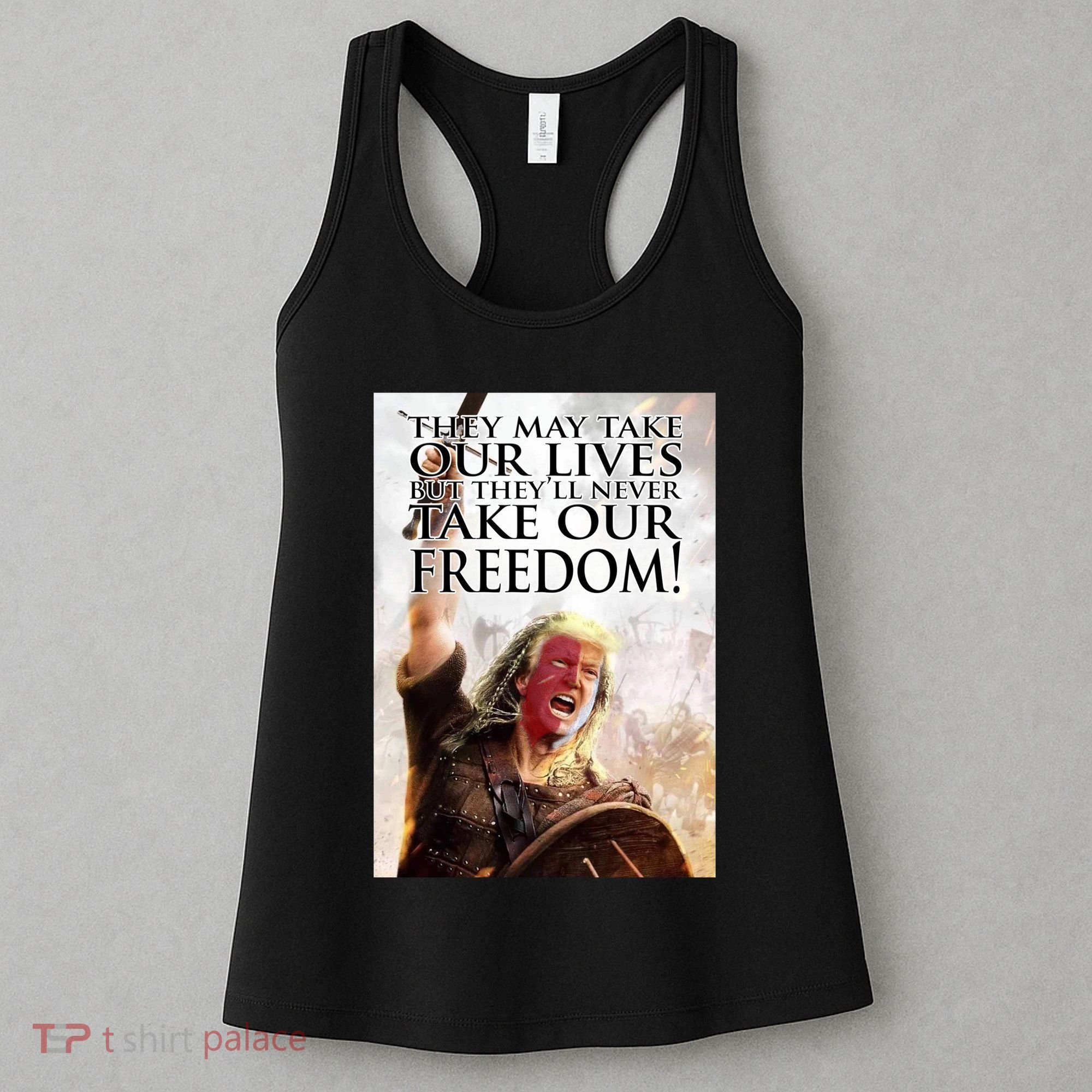 Donald Trump They May Take Our Lives But Theyll Never Take Our Freedom Women's Tank Top