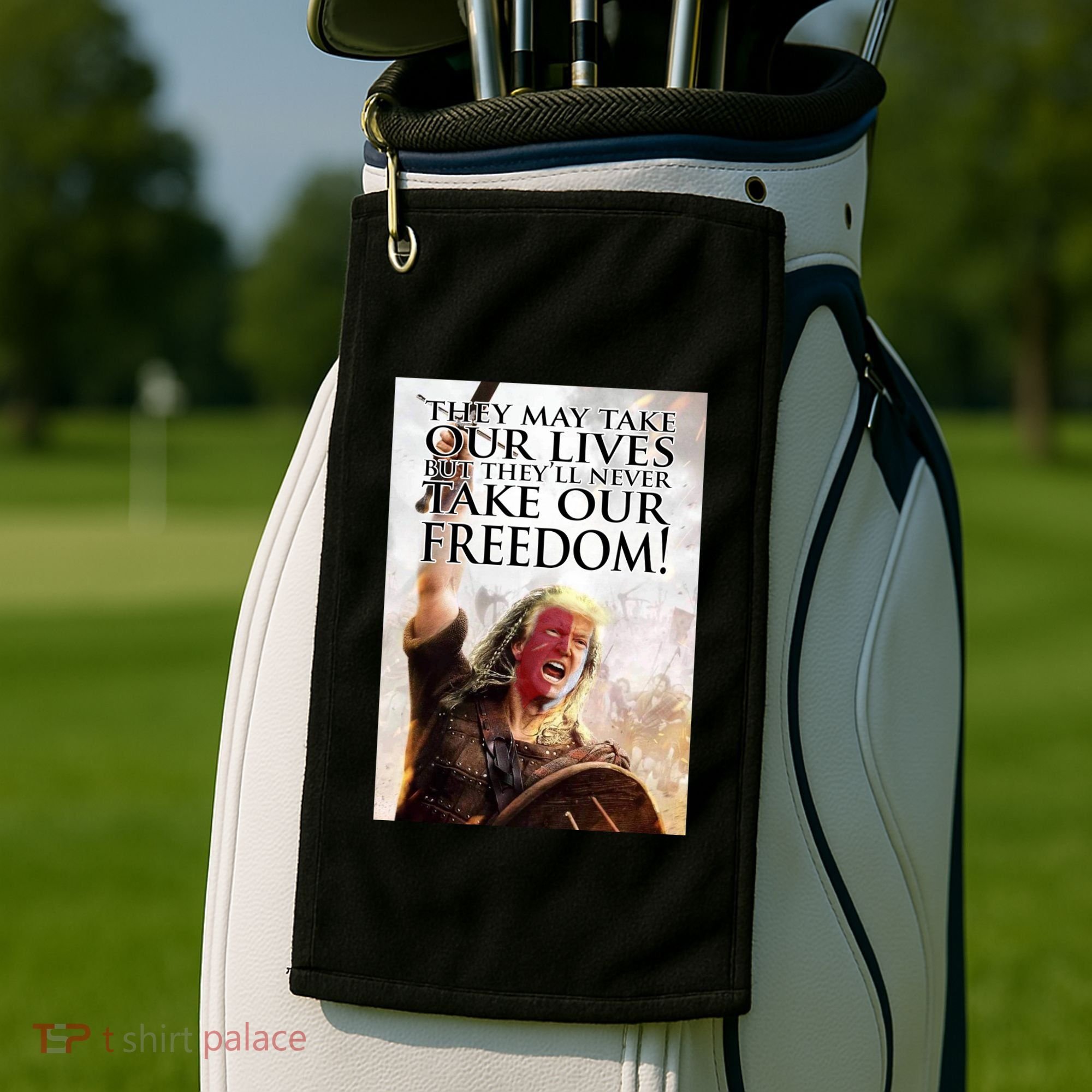 Donald Trump They May Take Our Lives But Theyll Never Take Our Freedom Golf Towel