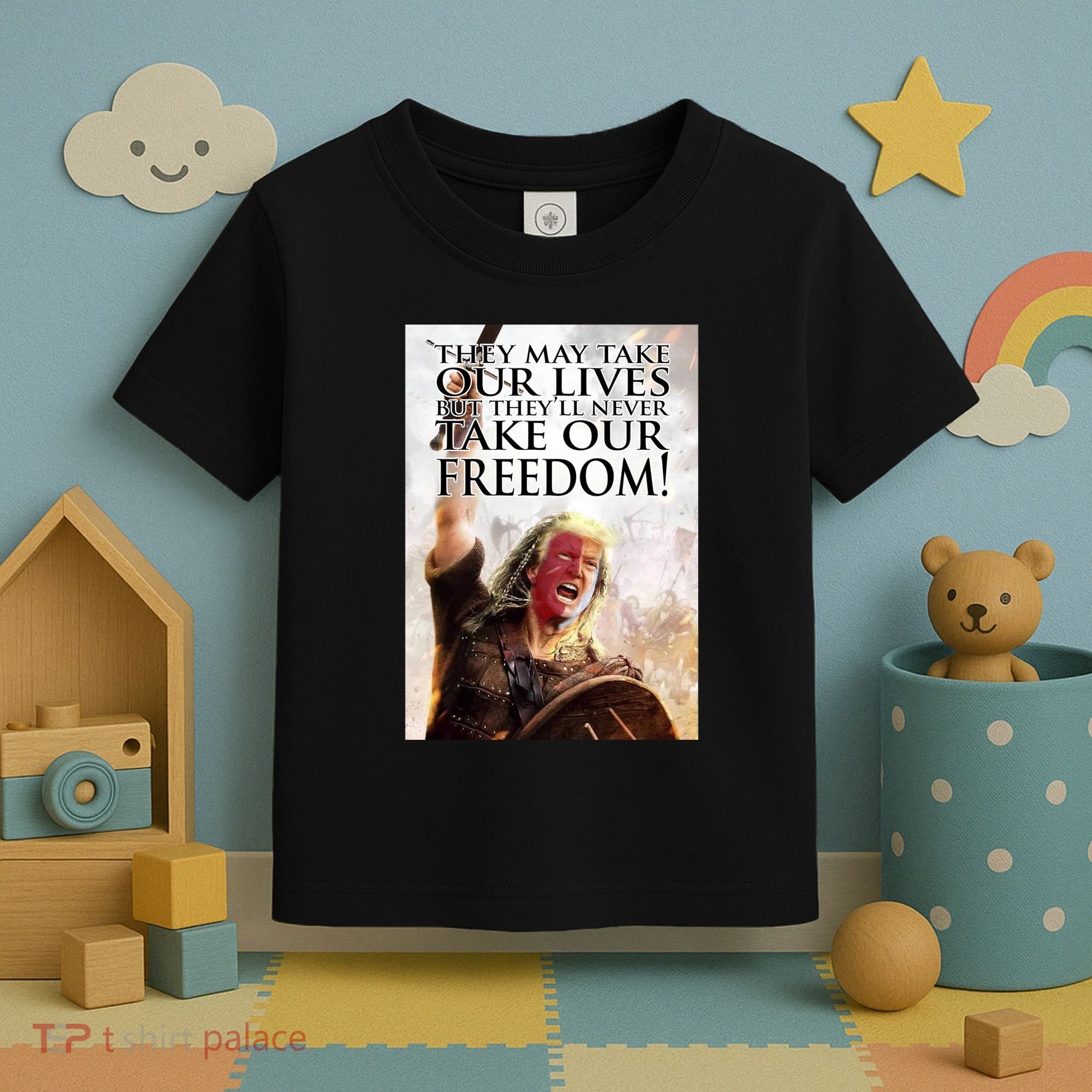 Donald Trump They May Take Our Lives But Theyll Never Take Our Freedom Toddler T-Shirt