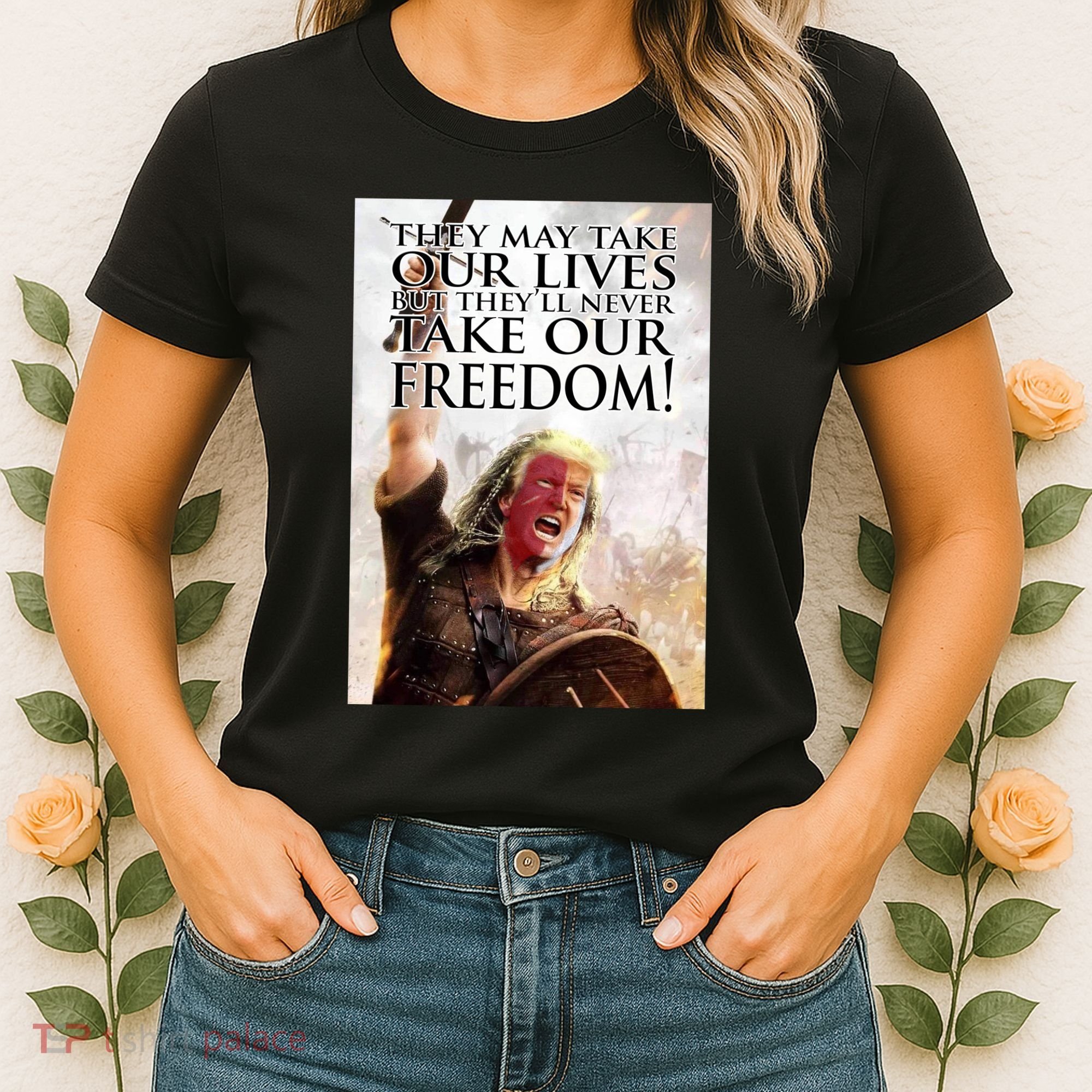 Donald Trump They May Take Our Lives But Theyll Never Take Our Freedom Women's T-Shirt