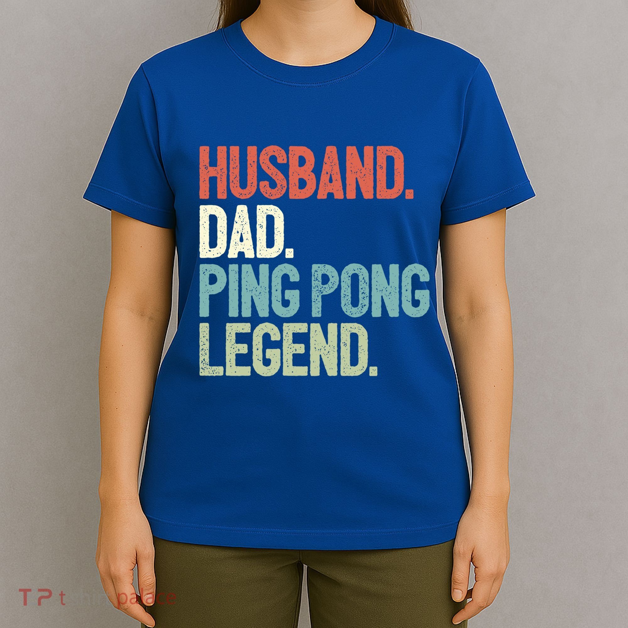 Dad Table Tennis Husband Ping Pong Father Pingpong Funny Gift T-Shirt