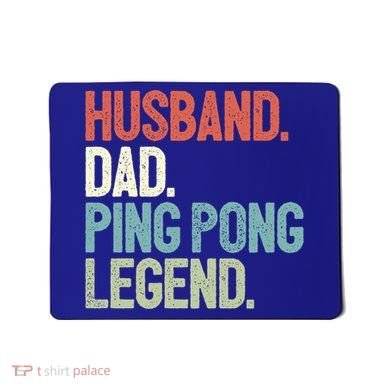 Dad Table Tennis Husband Ping Pong Father Pingpong Funny Gift Mousepad