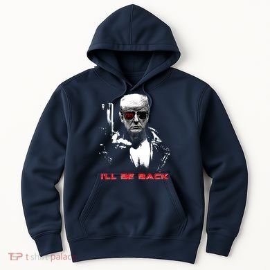 Donald Trump Terminator I'll Be Back 2024 Hilarious Hoodie