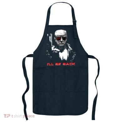 Donald Trump Terminator I'll Be Back 2024 Hilarious Apron
