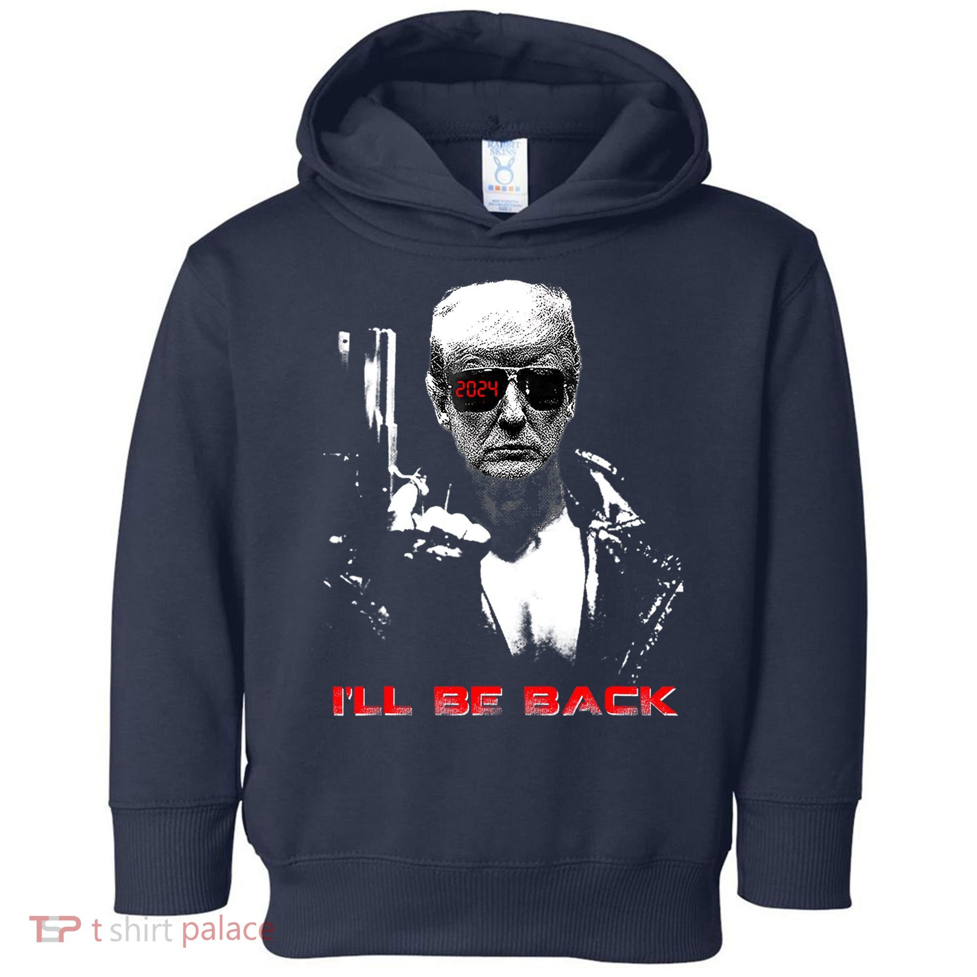 Donald Trump Terminator I'll Be Back 2024 Hilarious Toddler Hoodie