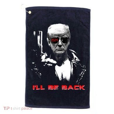 Donald Trump Terminator I'll Be Back 2024 Hilarious Golf Towel