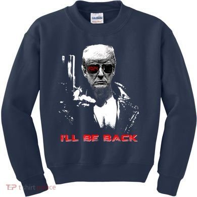Donald Trump Terminator I'll Be Back 2024 Hilarious Kids Sweatshirt