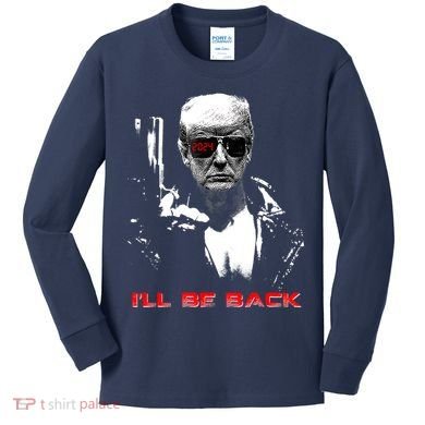 Donald Trump Terminator I'll Be Back 2024 Hilarious Kids Long Sleeve Shirt